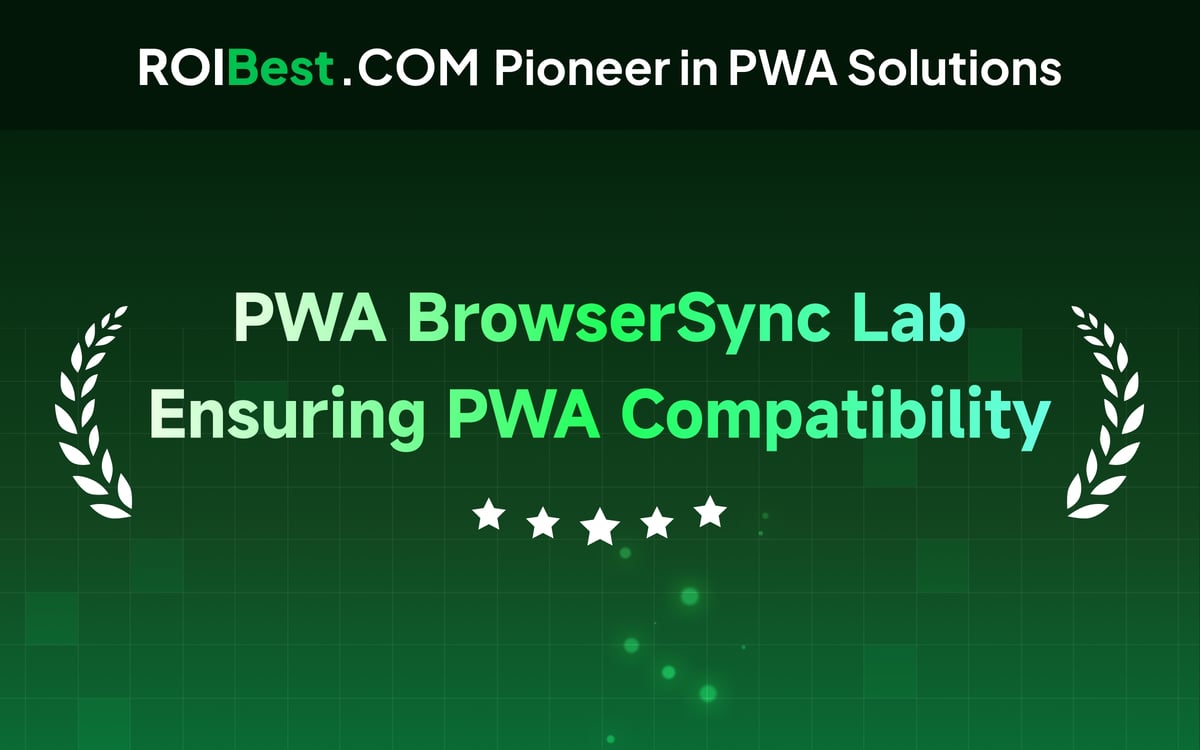 ROIBest’s BrowserSync Lab — Solving Cross-Platform Compatibility Issues for Progressive Web Apps — inline image