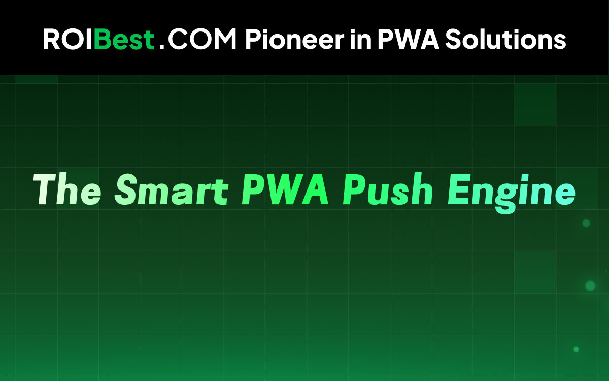 APP Uninstalled ≠ Goodbye: ROIBest’s PWA Push Engine Re-engages Users Smartly