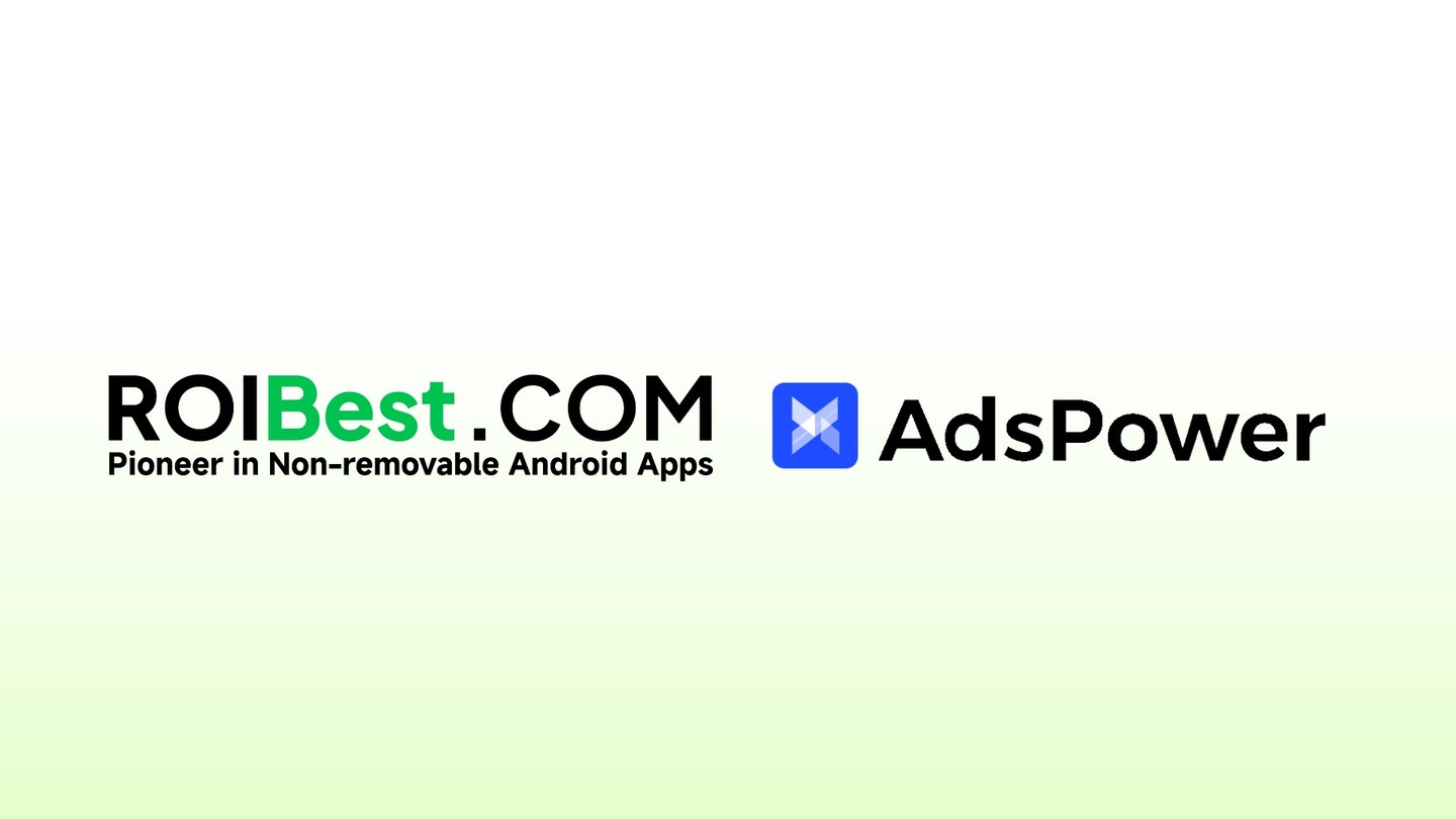 官宣!ROIBest 携手 AdsPower,解锁全球数字营销无限可能