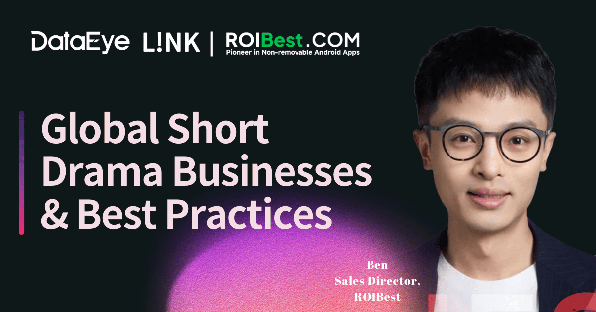 DataEye LINK: ROIBest Will Take Stage with Meta & Cheetah Mobile to Share Solutions for Global Short Drama Marketing — inline image