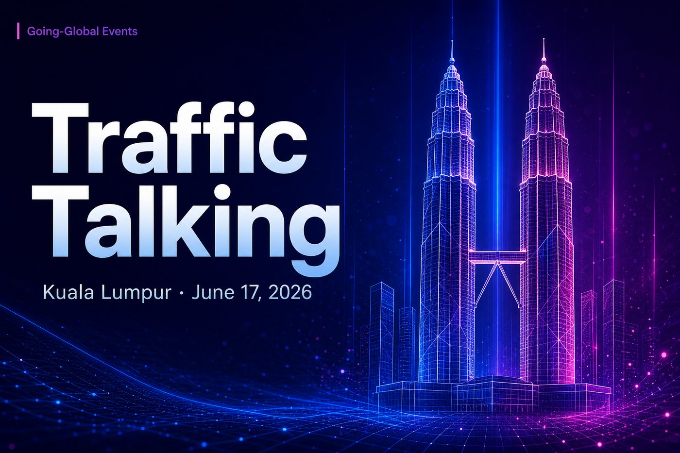 Traffic Talking 全球化峰会吉隆坡 hero 封面：吉隆坡双子塔霓虹 wireframe + 深空紫蓝渐变背景 + 主标题 Traffic Talking 与副标 Kuala Lumpur · June 17, 2026